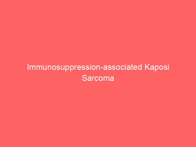 Immunosuppression-associated Kaposi Sarcoma
