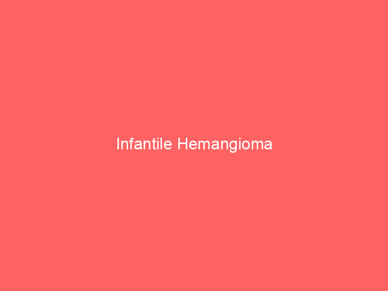 Infantile Hemangioma