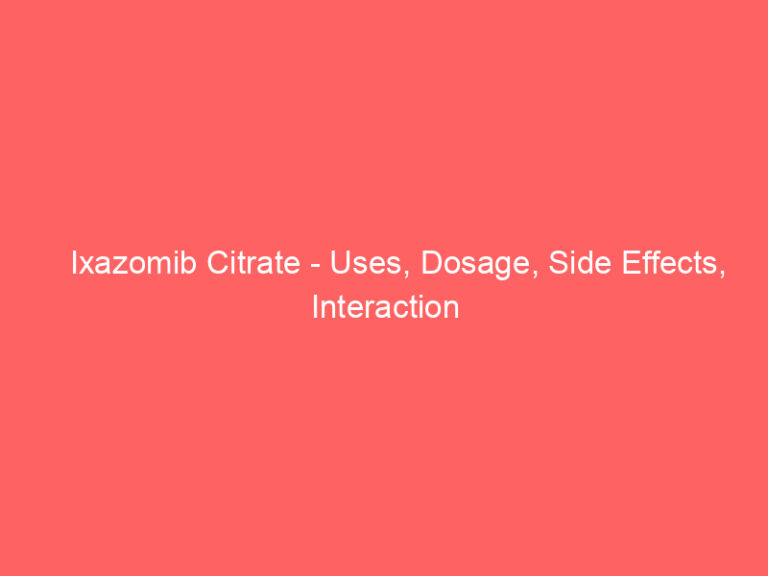 Ixazomib Citrate - Uses, Dosage, Side Effects, Interaction