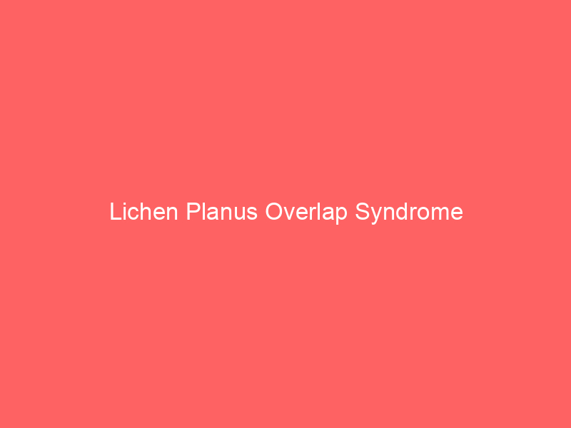 Lichen Planus Overlap Syndrome