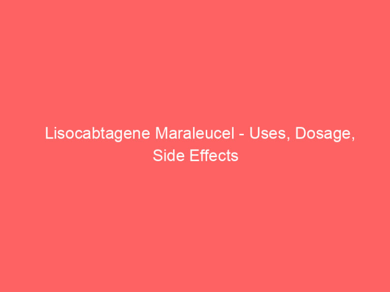 Lisocabtagene Maraleucel - Uses, Dosage, Side Effects