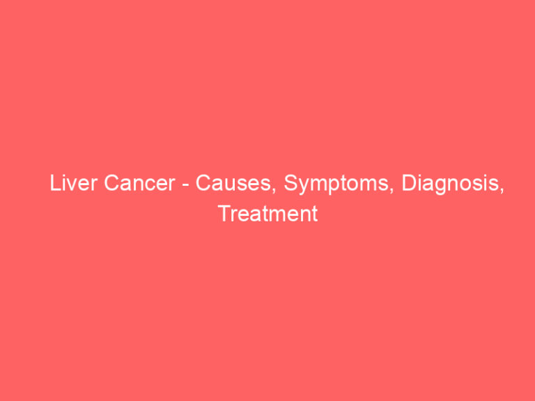 Liver Cancer - Causes, Symptoms, Diagnosis, Treatment
