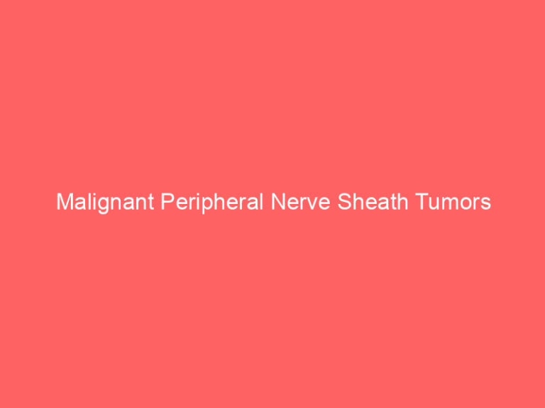 Malignant Peripheral Nerve Sheath Tumors