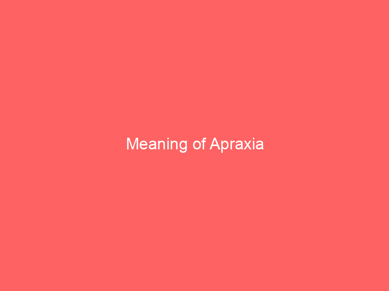 Meaning of Apraxia
