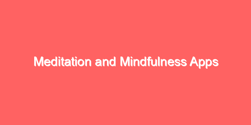 Meditation and Mindfulness Apps