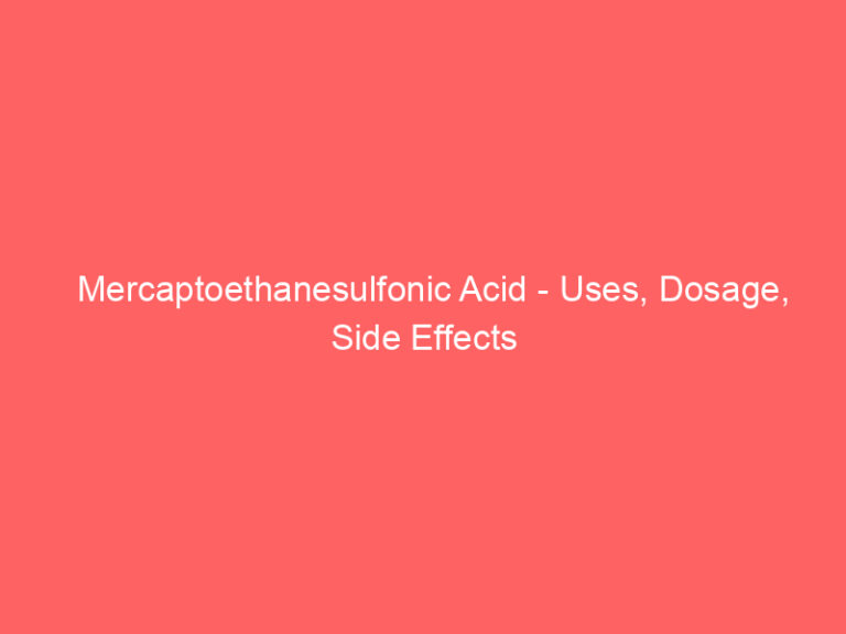 Mercaptoethanesulfonic Acid - Uses, Dosage, Side Effects