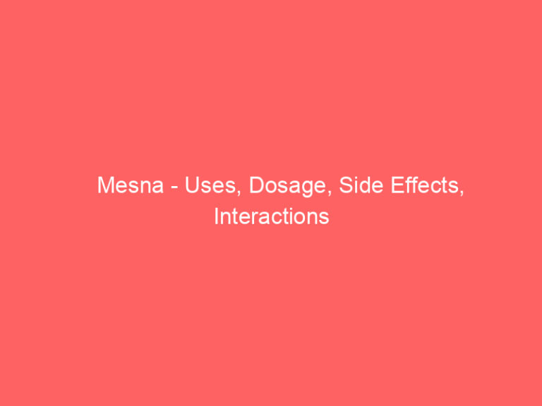 Mesna - Uses, Dosage, Side Effects, Interactions