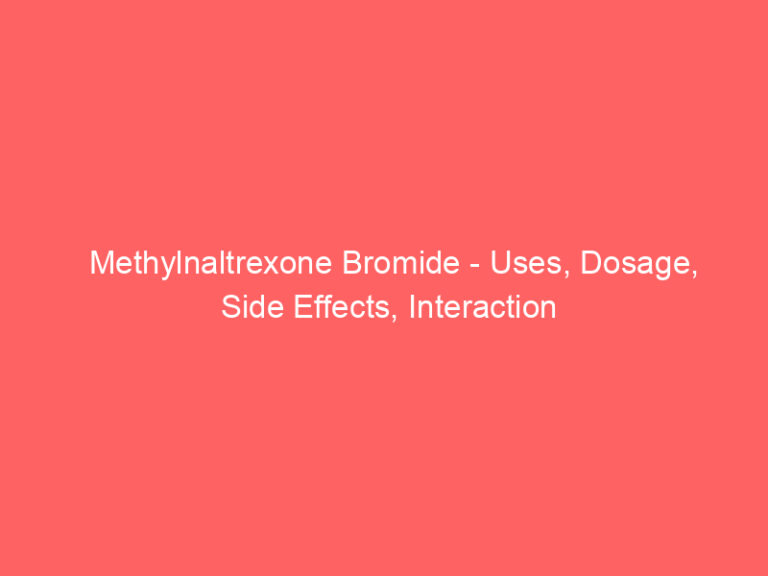 Methylnaltrexone Bromide - Uses, Dosage, Side Effects, Interaction