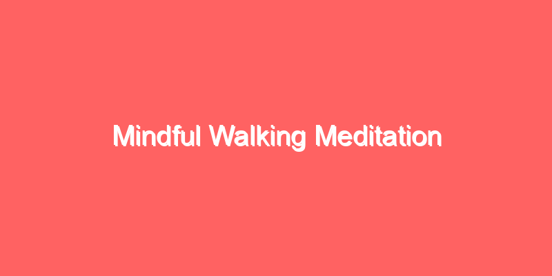 Mindful Walking Meditation