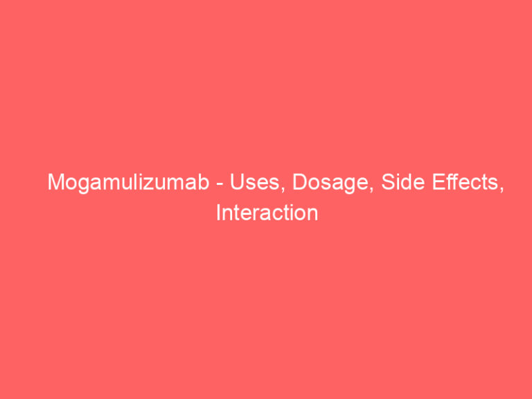 Mogamulizumab - Uses, Dosage, Side Effects, Interaction