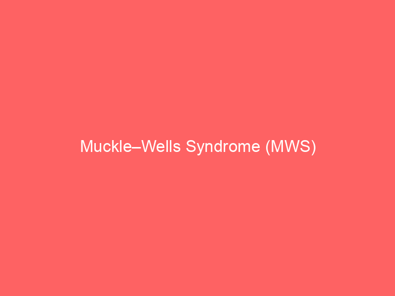 Muckle–Wells Syndrome (MWS)