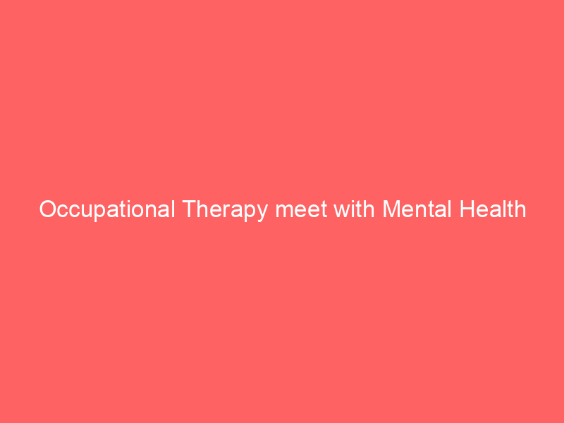 Occupational Therapy meet with Mental Health
