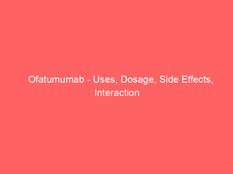 Ofatumumab - Uses, Dosage, Side Effects, Interaction