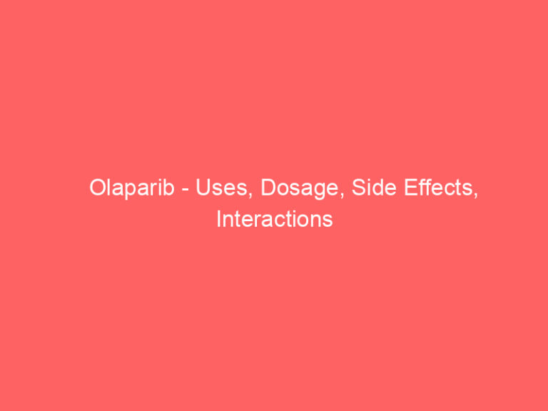 Olaparib - Uses, Dosage, Side Effects, Interactions