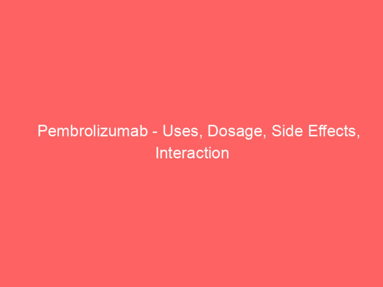 Pembrolizumab - Uses, Dosage, Side Effects, Interaction
