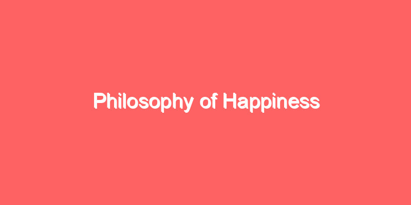 Philosophy of Happiness