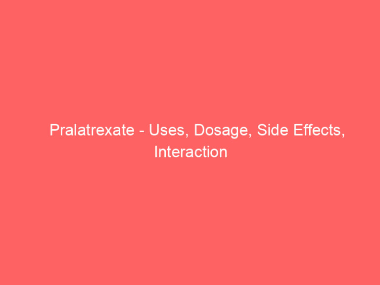 Pralatrexate - Uses, Dosage, Side Effects, Interaction