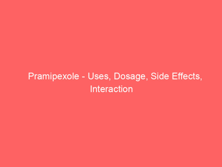 Pramipexole - Uses, Dosage, Side Effects, Interaction