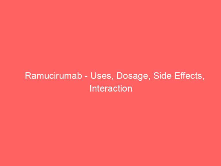 Ramucirumab - Uses, Dosage, Side Effects, Interaction