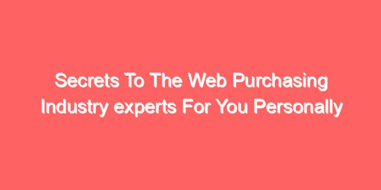 Secrets To The Web Purchasing Industry experts For You Personally