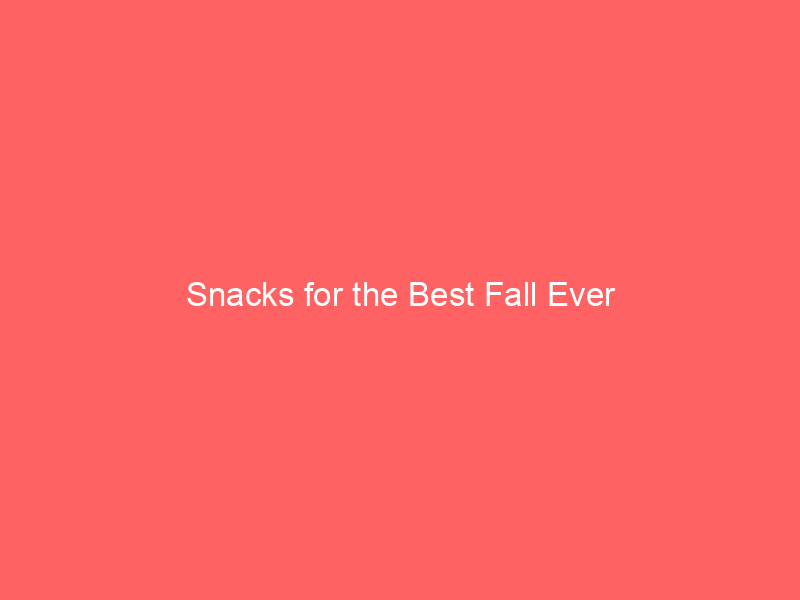 Snacks for the Best Fall Ever
