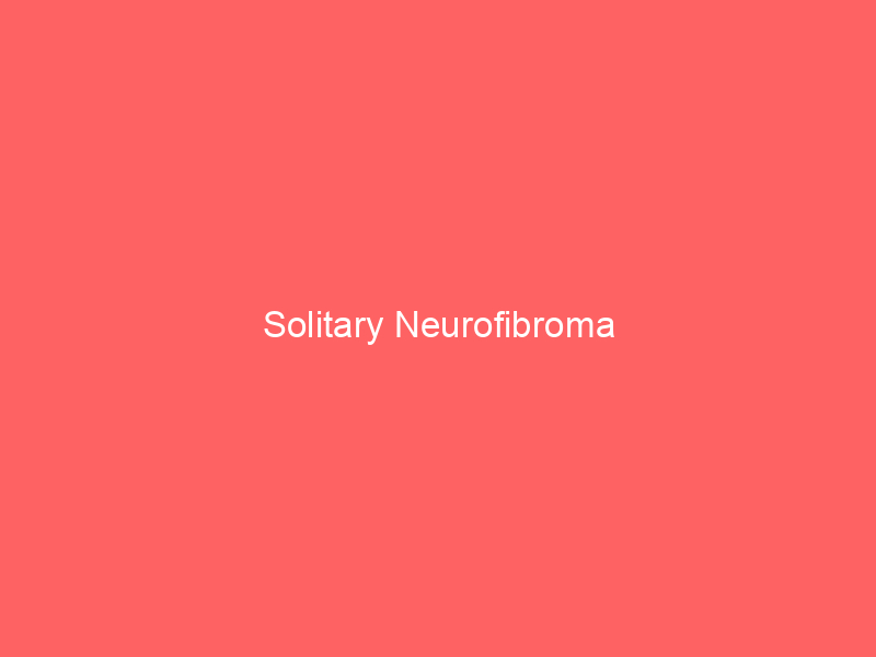 Solitary Neurofibroma