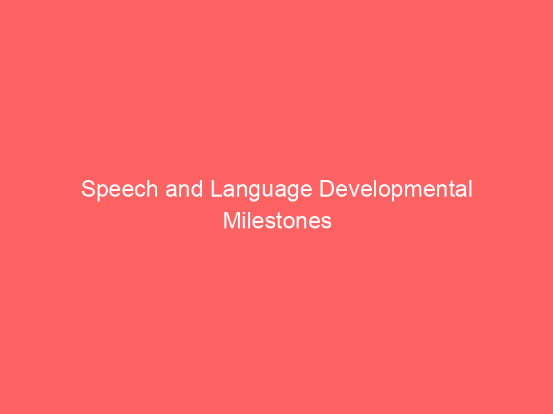 Speech and Language Developmental Milestones