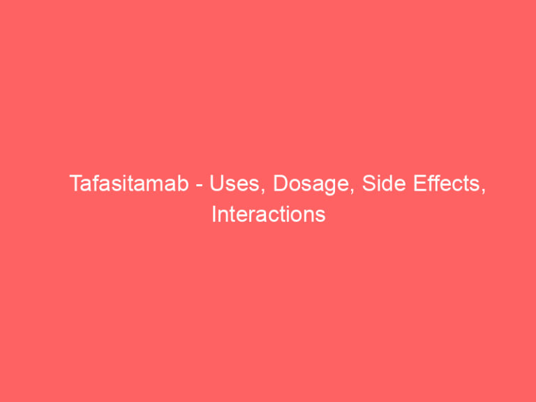 Tafasitamab - Uses, Dosage, Side Effects, Interactions