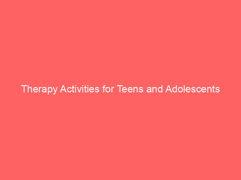 Therapy Activities for Teens and Adolescents