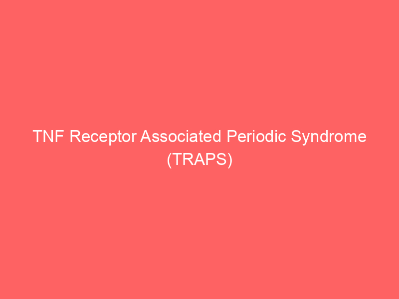 TNF Receptor Associated Periodic Syndrome (TRAPS)