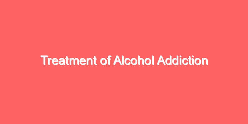 Treatment of Alcohol Addiction
