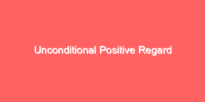 Unconditional Positive Regard