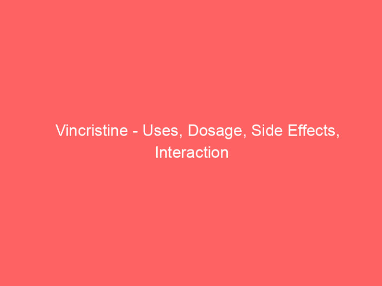Vincristine - Uses, Dosage, Side Effects, Interaction