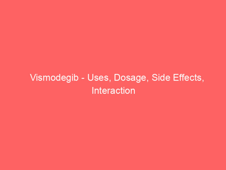 Vismodegib - Uses, Dosage, Side Effects, Interaction