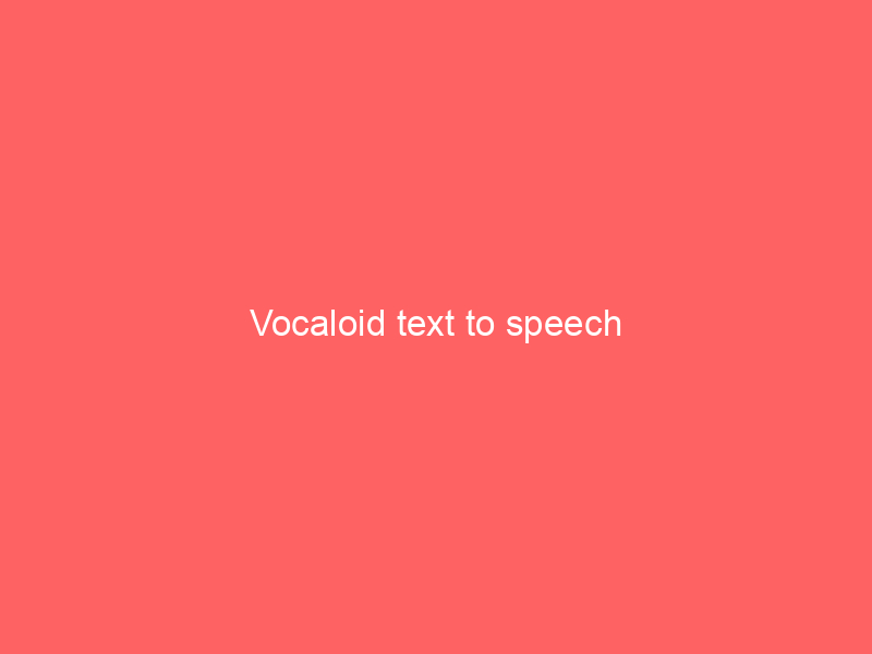 Vocaloid text to speech