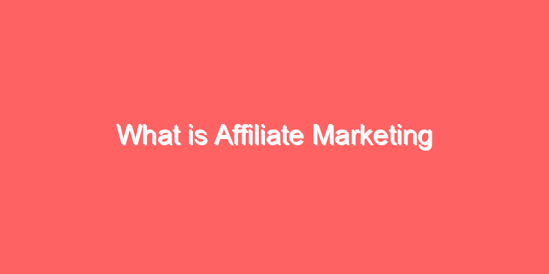 What is Affiliate Marketing