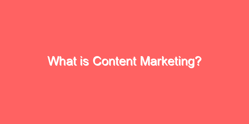 What is Content Marketing?