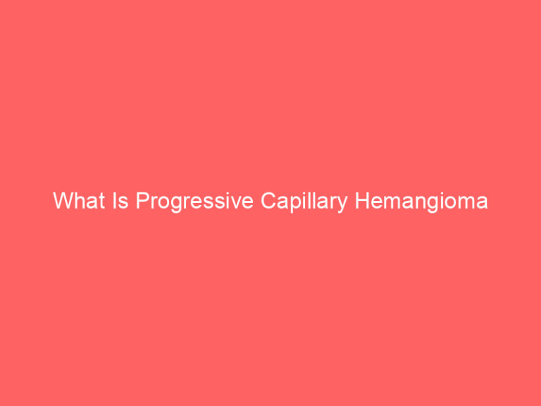 What Is Progressive Capillary Hemangioma