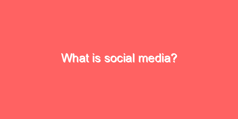 What is social media?