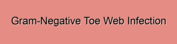 Gram-Negative Toe Web Infection