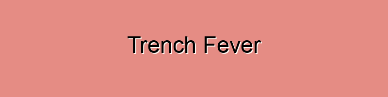 Trench fever primarily presents in one form, caused by the Bartonella ...