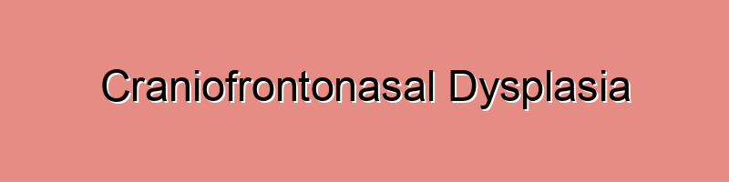 Craniofrontonasal Dysplasia