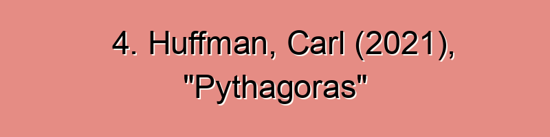 4. Huffman, Carl (2021), “Pythagoras”