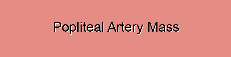 A popliteal artery mass refers to an abnormal growth or swelling in the ...