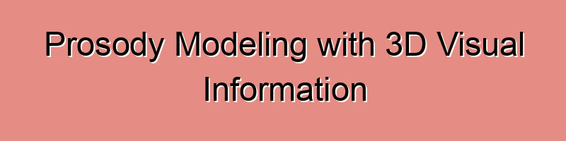 Prosody Modeling with 3D Visual Information for Expressive Video Dubbing