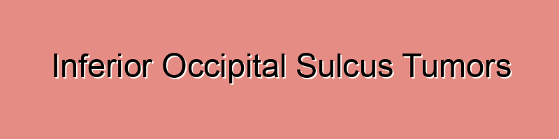 Inferior Occipital Sulcus Tumors