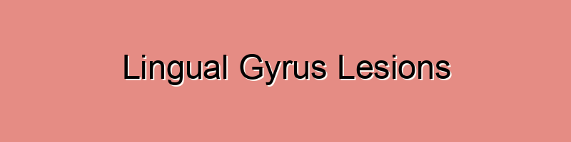 Lingual Gyrus Lesions