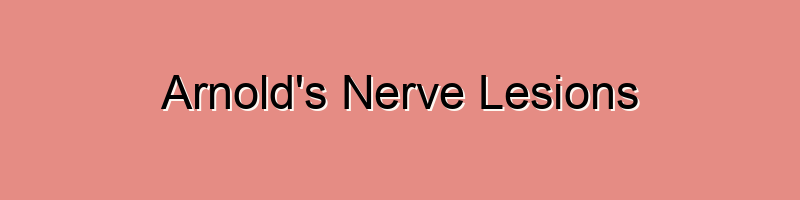 Arnold’s Nerve Lesions