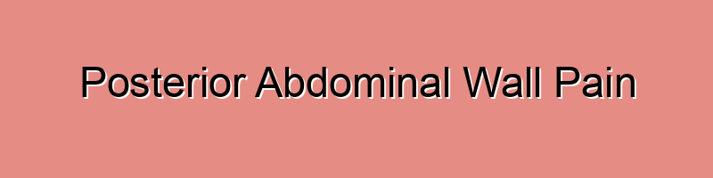 Posterior Abdominal Wall Pain