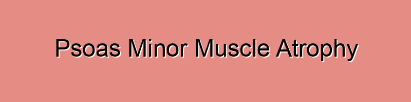 Psoas Minor Muscle Atrophy